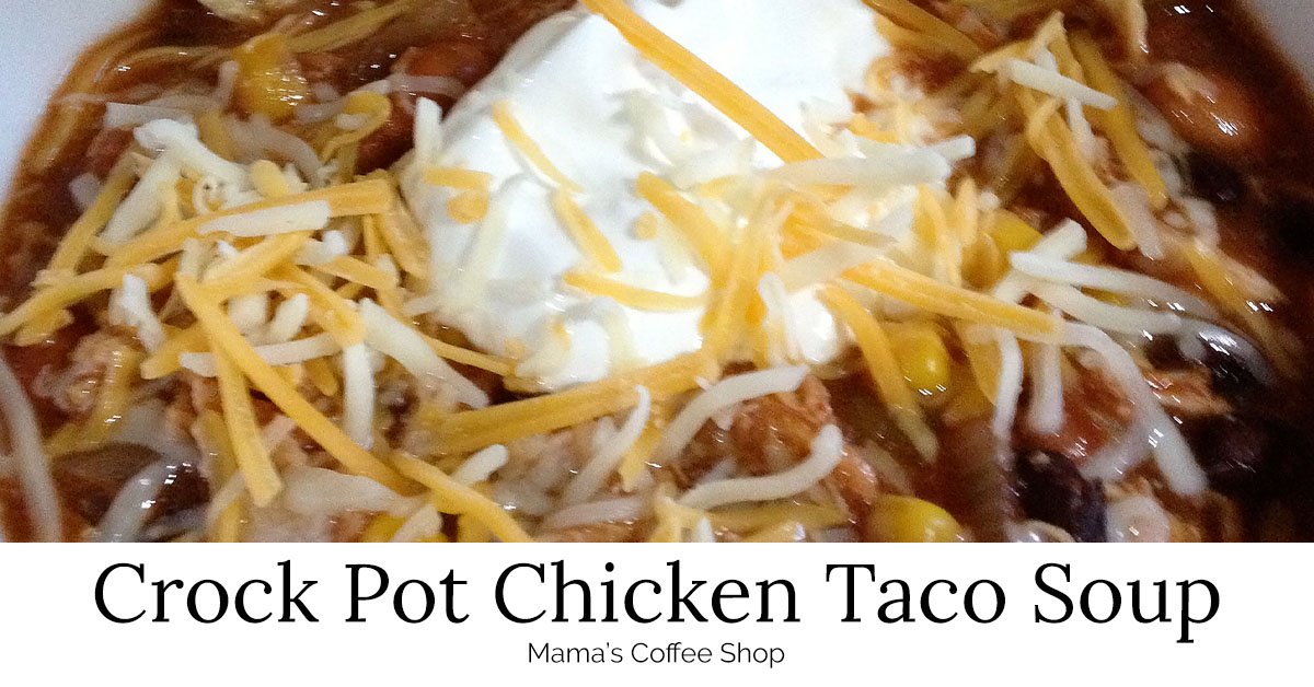 Crock Pot {Slow Cooker} Chicken Taco Soup | Mama's Coffee Shop