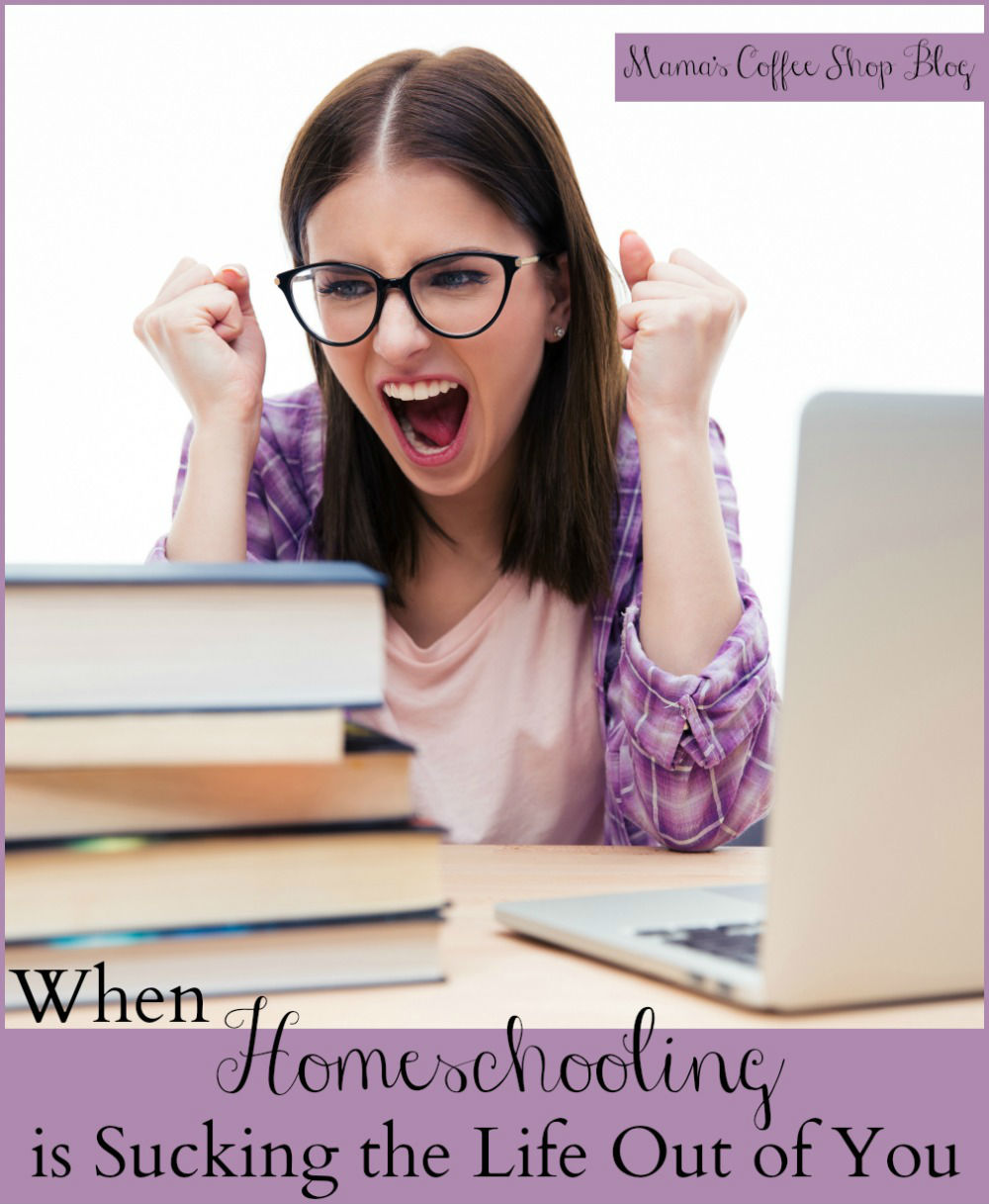 When Homeschooling is Sucking the Life Out of You - Mama's Coffee Shop Blog