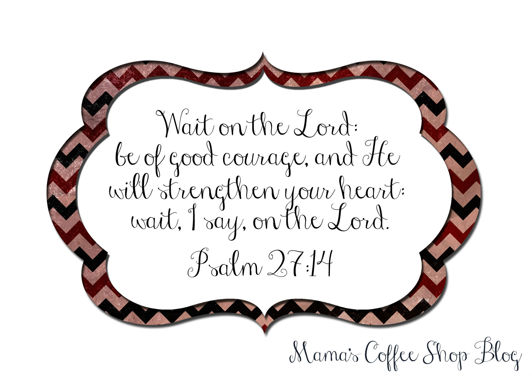 Mama's Coffee Shop - MWJ - Psalm-27-14
