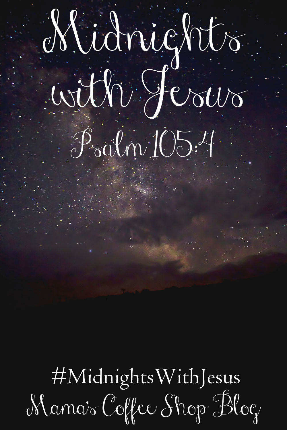 Midnights with Jesus - Psalm 105:4 - Mama's Coffee Shop Blog 
