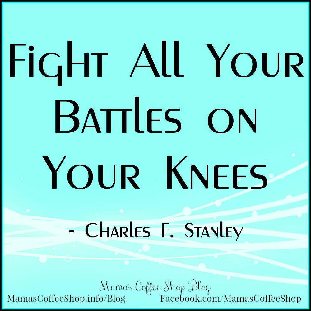 mamas-coffee-shop-blog-fight-battles-on-knees